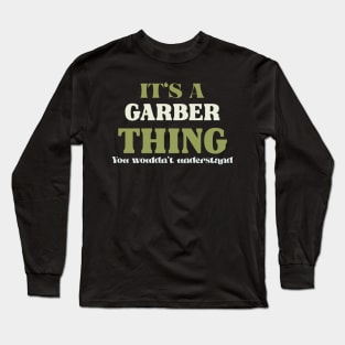 It's a Garber Thing You Wouldn't Understand Long Sleeve T-Shirt